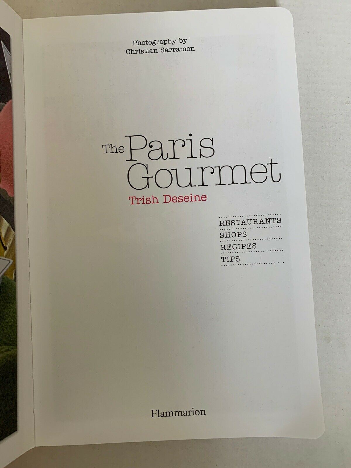 The Paris Gourmet : Restaurants, Shops, Recipes, Tips by Trish Deseine (2013,...