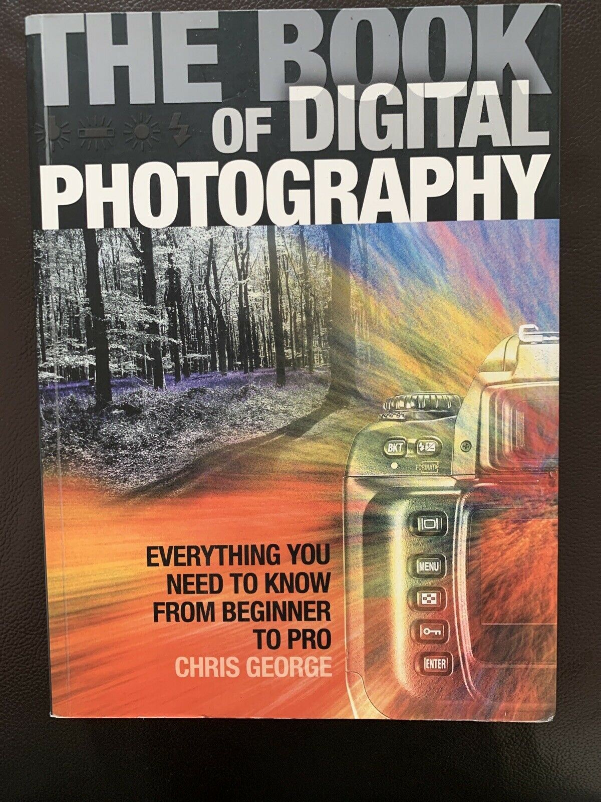 The Book of Digital Photography By Chris George. 9781904705857