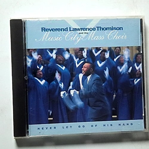 Reverend Lawrence Thomison, Music City Mass Choir – Never Let Go Of His Hand CD