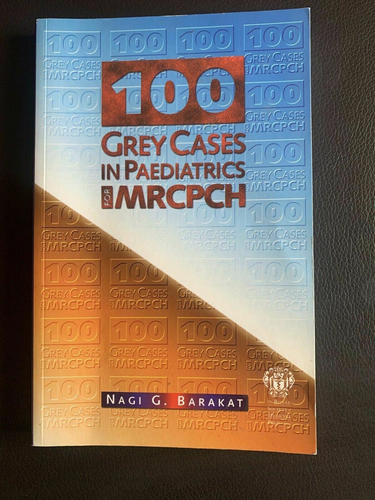 100 Grey Cases in Paediatrics for MRCPCH By Nagi G Barakat
