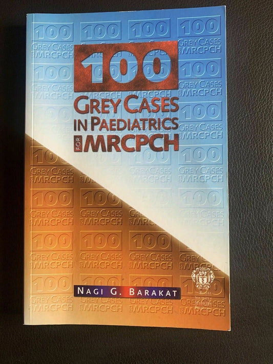 100 Grey Cases in Paediatrics for MRCPCH By Nagi G Barakat