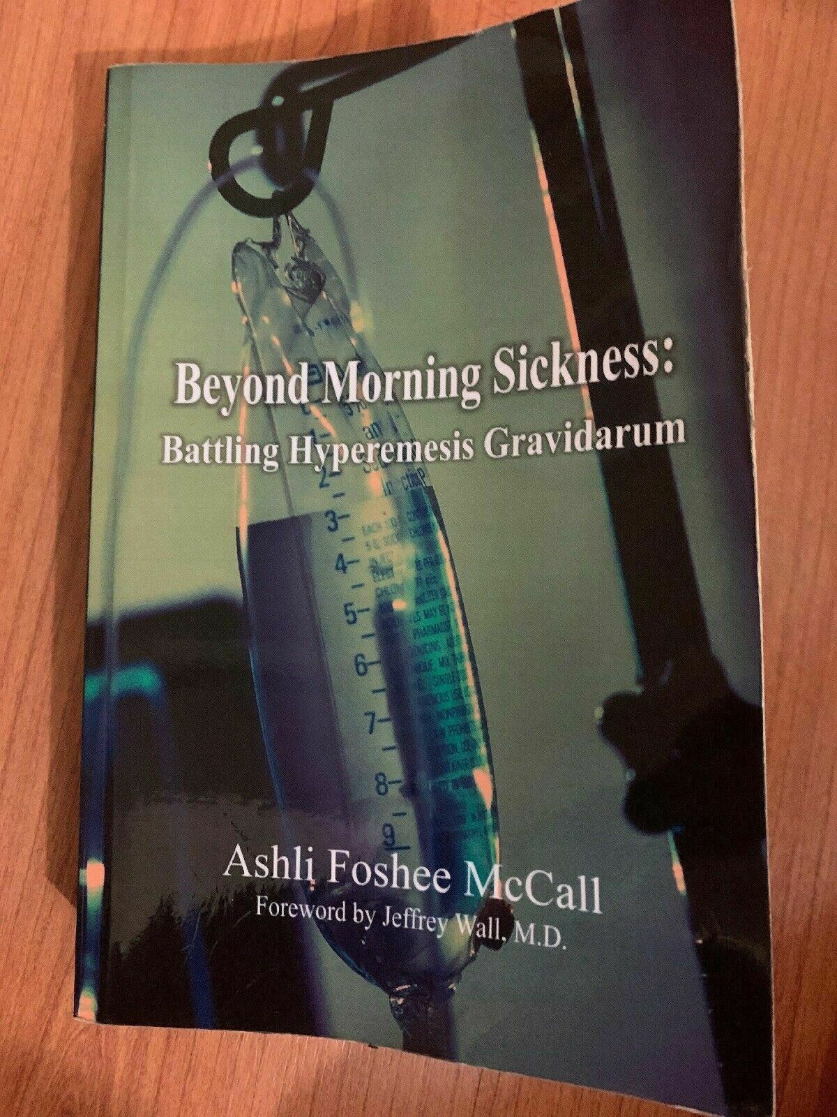 Beyond Morning Sickness: Battling Hyperemesis Gravidarum by Ashli Foshee McCall