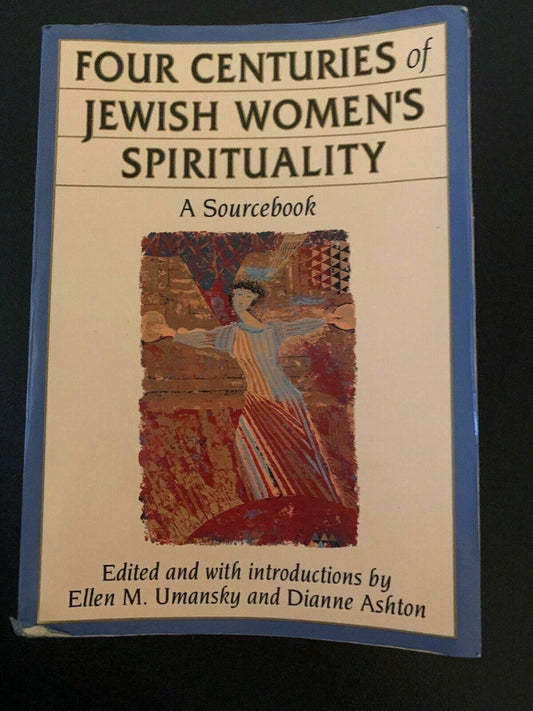 Four Centuries Of Jewish Women's Spirituality: A Sourcebook by Ellen Umansky