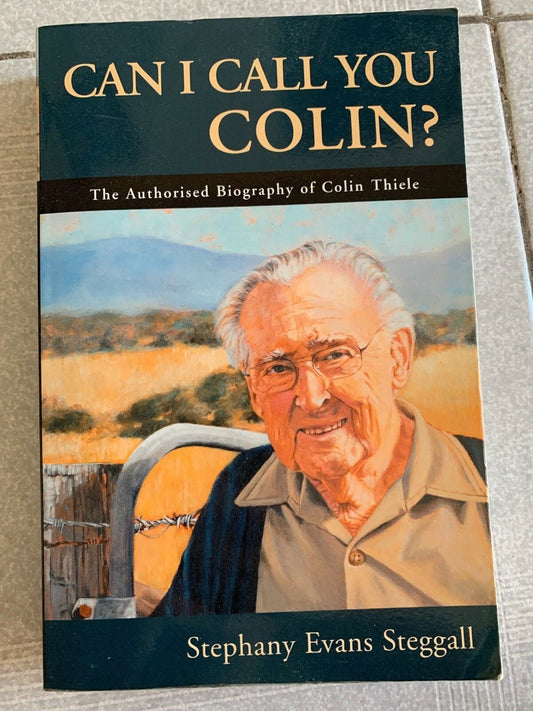 Can I Call You Colin?: The Authorised Biography of Colin Thiele by Stephany...