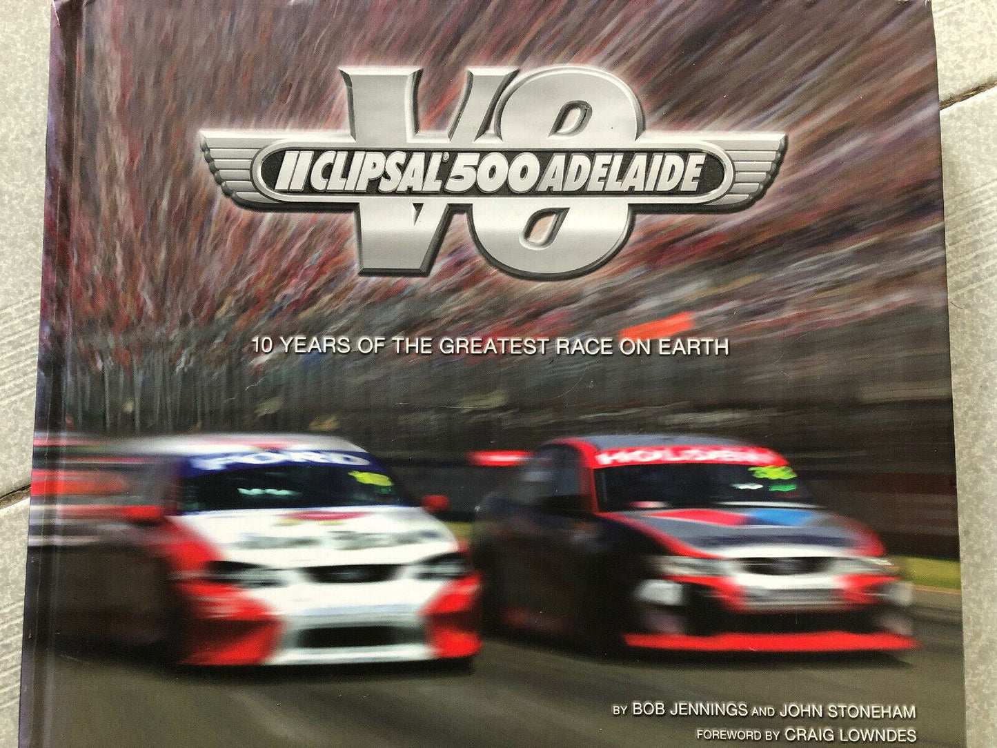 Clipsal 500: V8 Adelaide 10 Years of The Greatest Race on Earth Bob Jennings