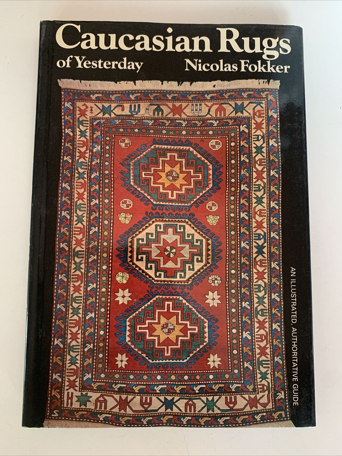 Caucasian Rugs Of Yesterday: Authoritative Guide by Nicholas Fokker 1st Ed 1979