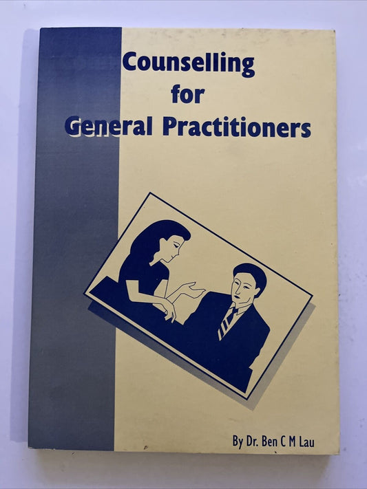 Counselling for General Practitioners by Dr Ben C Lau