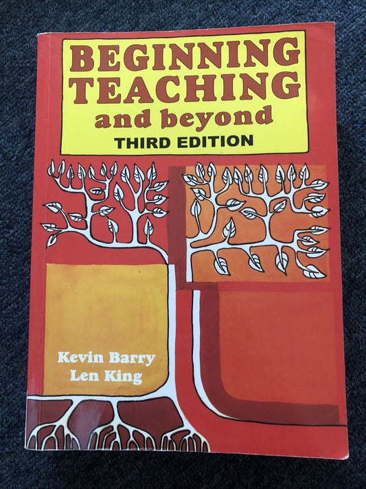 Beginning Teaching and Beyond Third Edition  Kevin Barry Len King