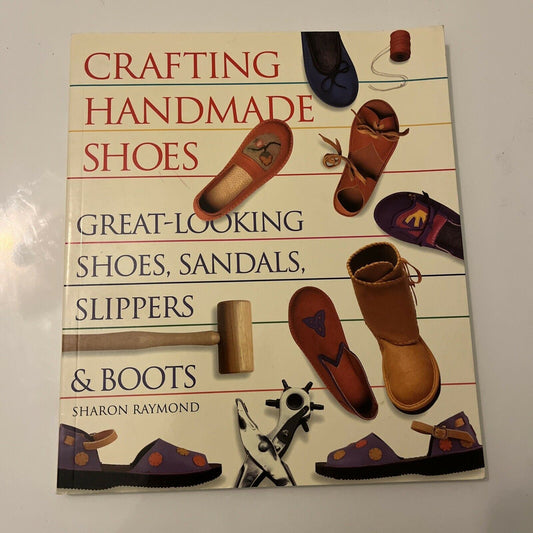 Crafting Handmade Shoes: Great Looking Shoes, Sandals, Slippers and Boots