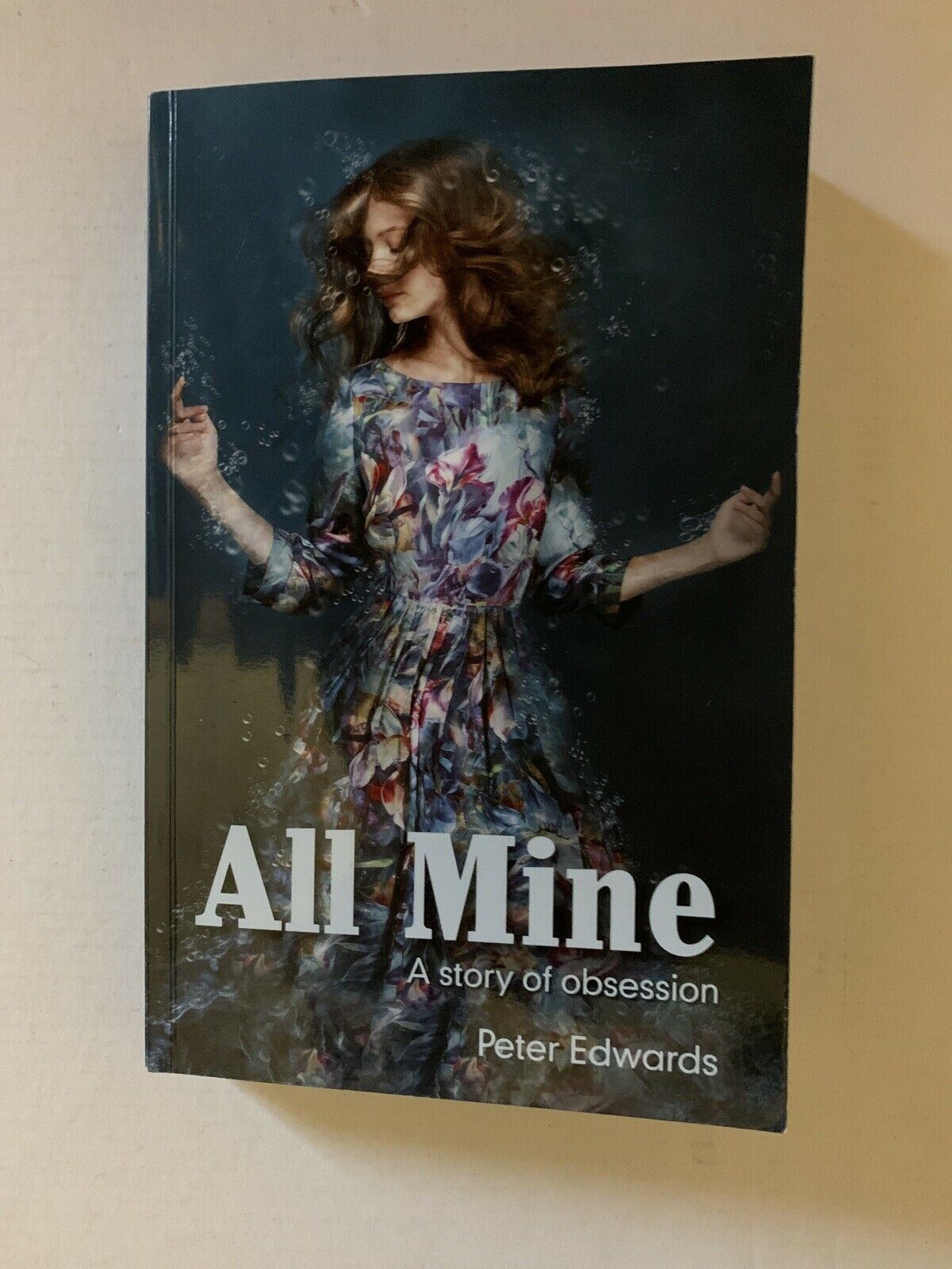 All Mine - A Story Of Obsession By Peter Edwards (Paperback, 2016)