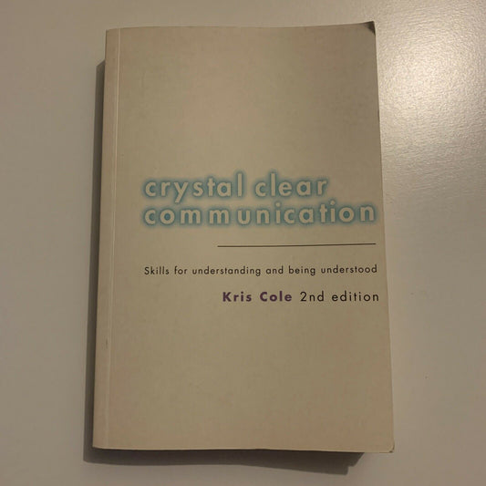 Crystal Clear Communication - Skills For Understanding By Kris Cole
