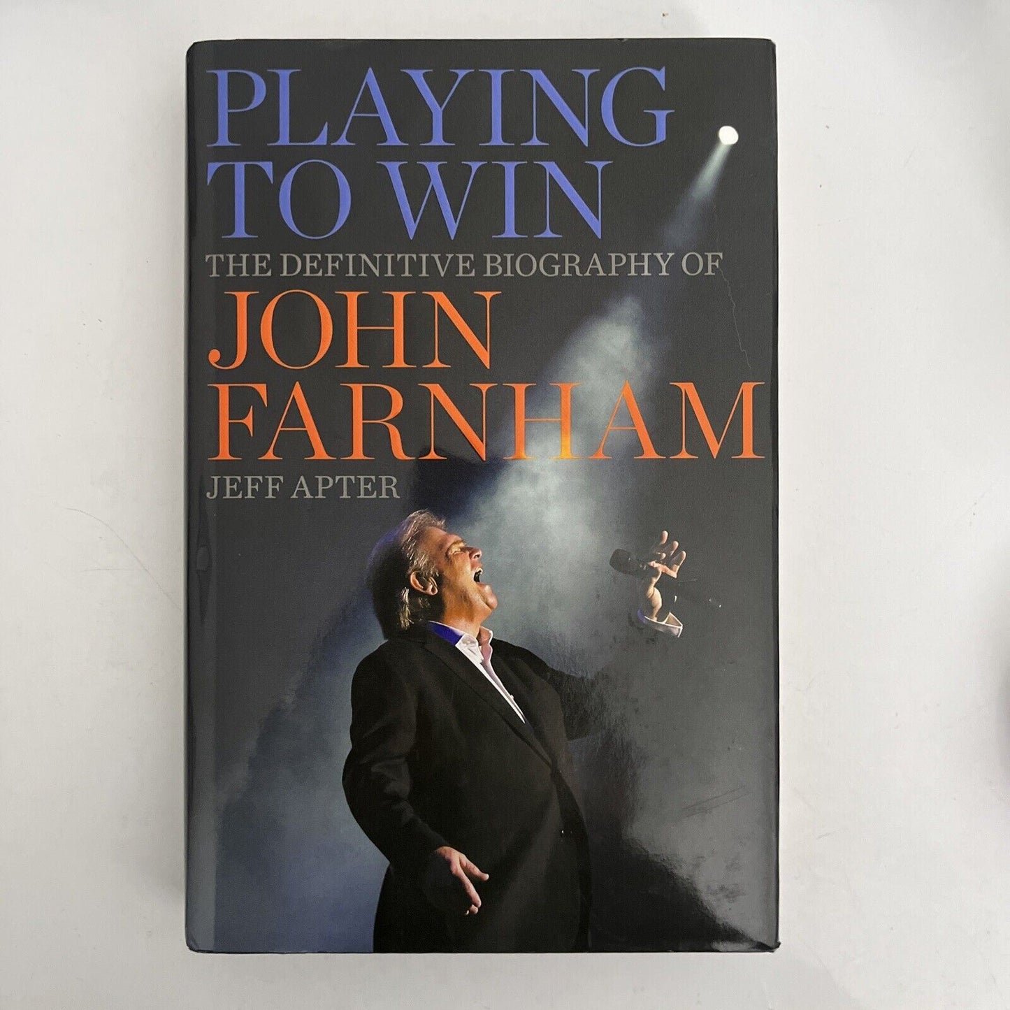 Playing to Win: The Definitive Biography of John Farnham by Jeff Apter Hardback