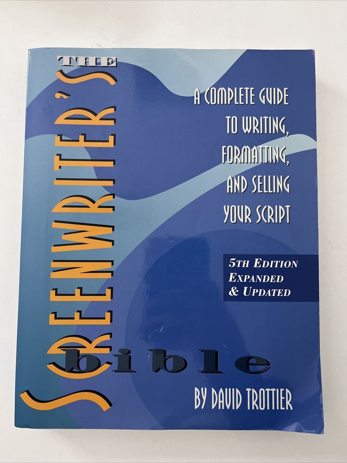 The Screenwriter's Bible: Complete Guide to Writing, Formatting & Selling Script