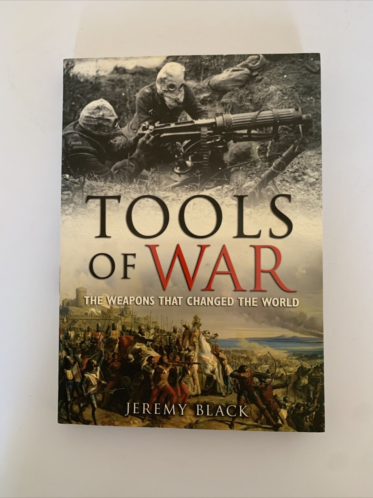 Tools of War: The Weapons That Changed the World by Jeremy Black Paperback Book